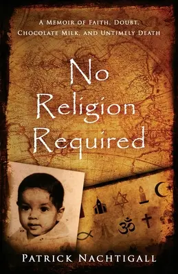 No Religion Required: Una memoria de fe, duda, leche con chocolate y muerte prematura: Una memoria de fe, duda, leche con chocolate y muerte prematura - No Religion Required: A Memoir of Faith, Doubt, Chocolate Milk, and Untimely Death: A Memoir of Faith, Doubt, Chocolate Milk, and Untimely D