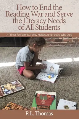 Cómo acabar con la guerra de la lectura y satisfacer las necesidades de alfabetización de todos los alumnos: Un manual para padres, responsables políticos y personas interesadas - How to End the Reading War and Serve the Literacy Needs of All Students: A Primer for Parents, Policy Makers, and People Who Care