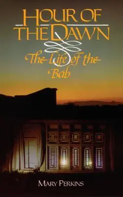 La hora del alba: La vida del Báb - Hour of the Dawn: The Life of the Bab