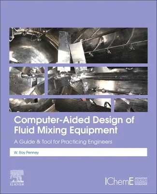 Diseño asistido por ordenador de equipos de mezcla de fluidos: Guía y herramienta para ingenieros en ejercicio - Computer-Aided Design of Fluid Mixing Equipment: A Guide and Tool for Practicing Engineers