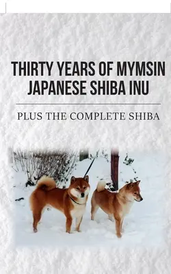 Treinta años de Mymsin Shiba Inu japonés: Más los Shibas completos - Thirty Years of Mymsin Japanese Shiba Inu: Plus the complete Shibas
