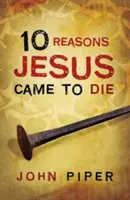 10 Razones Por Las Que Jesús Vino A Morir (Paquete de 25) - 10 Reasons Jesus Came to Die (Pack of 25)