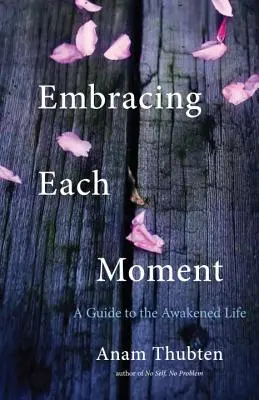 Abrazar cada momento: Guía para la vida despierta - Embracing Each Moment: A Guide to the Awakened Life