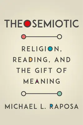 Teosemiótica: Religión, lectura y el don del sentido - Theosemiotic: Religion, Reading, and the Gift of Meaning