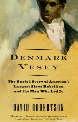 Dinamarca Vesey: La historia enterrada de la mayor rebelión de esclavos de Estados Unidos y del hombre que la lideró - Denmark Vesey: The Buried Story of America's Largest Slave Rebellion and the Man Who Led It