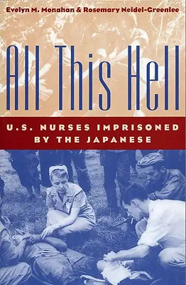 Todo este infierno: Enfermeras estadounidenses encarceladas por los japoneses - All This Hell: U. S. Nurses Imprisoned by the Japanese