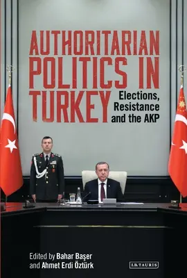 Política autoritaria en Turquía: Elecciones, resistencia y el AKP - Authoritarian Politics in Turkey: Elections, Resistance and the AKP