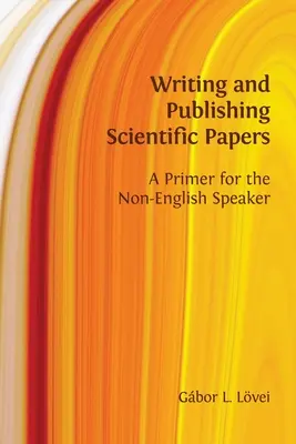 Escribir y publicar artículos científicos: A Primer for the Non-English Speaker (en inglés) - Writing and Publishing Scientific Papers: A Primer for the Non-English Speaker