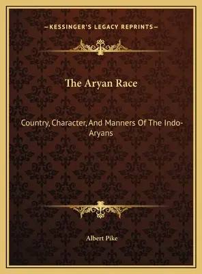 La raza aria: país, carácter y costumbres de los indoarios - The Aryan Race: Country, Character, And Manners Of The Indo-Aryans