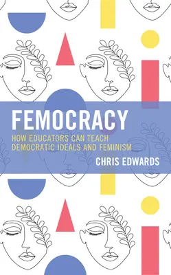 Femocracia: Cómo los educadores pueden enseñar ideales democráticos y feminismo - Femocracy: How Educators Can Teach Democratic Ideals and Feminism