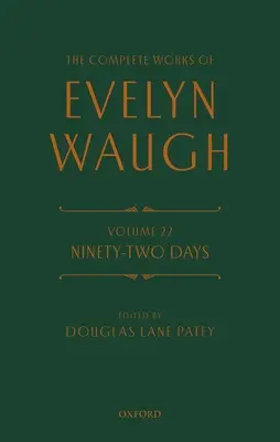 Las obras completas de Evelyn Waugh: Noventa y dos días: Volumen 22 - The Complete Works of Evelyn Waugh: Ninety-Two Days: Volume 22