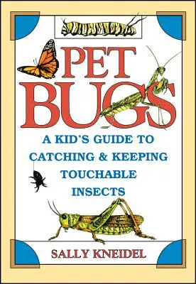 Bichos de compañía: Guía infantil para capturar y conservar insectos que se pueden tocar - Pet Bugs: A Kid's Guide to Catching and Keeping Touchable Insects