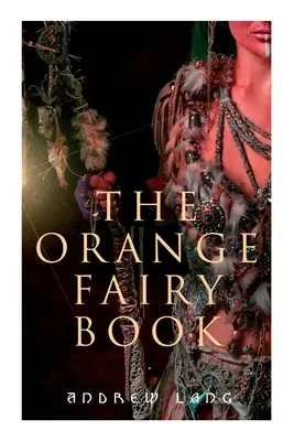 El libro naranja de las hadas: 33 cuentos tradicionales y de hadas - The Orange Fairy Book: 33 Traditional Stories & Fairy Tales