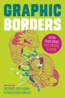 Fronteras gráficas: Cómics latinos del pasado, presente y futuro - Graphic Borders: Latino Comic Books Past, Present, and Future