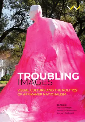 Imágenes inquietantes: Cultura visual y política del nacionalismo afrikáner - Troubling Images: Visual Culture and the Politics of Afrikaner Nationalism