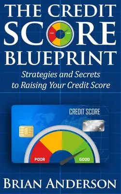 The Credit Score Blueprint: Estrategias y secretos para aumentar su puntuación de crédito: Estrategias y secretos para aumentar su puntuación de crédito - The Credit Score Blueprint: Strategies and Secrets to Raising Your Credit Score: Strategies and Secrets to Raising Your Credit Score