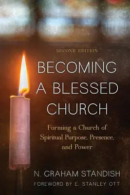Llegar a ser una iglesia bendecida: Formando una Iglesia de Propósito Espiritual, Presencia y Poder, Segunda Edición - Becoming a Blessed Church: Forming a Church of Spiritual Purpose, Presence, and Power, Second Edition