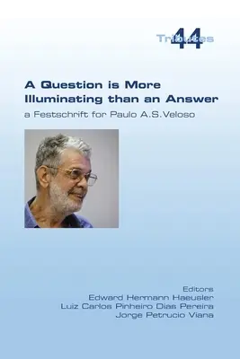 Una pregunta es más esclarecedora que una respuesta. Homenaje a Paolo A. S. Veloso - A Question is More Illuminating than an Answer. A Festschrift for Paolo A. S. Veloso