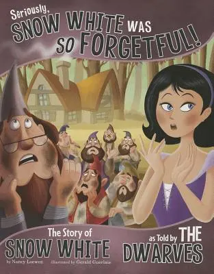 En serio, Blancanieves era muy olvidadiza: La historia de Blancanieves contada por los enanos - Seriously, Snow White Was So Forgetful!: The Story of Snow White as Told by the Dwarves