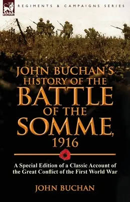 Historia de la batalla del Somme, 1916, de John Buchan: edición especial de un relato clásico del gran conflicto de la Primera Guerra Mundial - John Buchan's History of the Battle of the Somme, 1916: a Special Edition of a Classic Account of the Great Conflict of the First World War