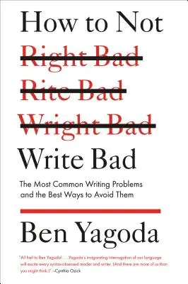 Cómo no escribir mal: Los problemas más comunes de la escritura y las mejores formas de evitarlos - How to Not Write Bad: The Most Common Writing Problems and the Best Ways to Avoid Them