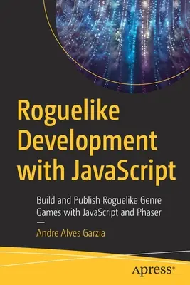 Desarrollo de Roguelike con JavaScript: Construye y Publica Juegos de Género Roguelike con JavaScript y Phaser - Roguelike Development with JavaScript: Build and Publish Roguelike Genre Games with JavaScript and Phaser