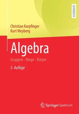 Álgebra: Gruppen - Ringe - Krper - Algebra: Gruppen - Ringe - Krper