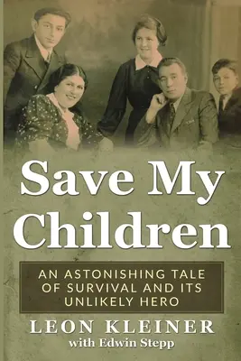 Salvar a mis hijos: Una asombrosa historia de supervivencia y su insólito héroe - Save my Children: An Astonishing Tale of Survival and its Unlikely Hero