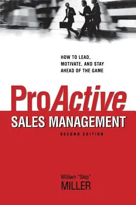 Gestión proactiva de ventas: Cómo liderar, motivar y mantenerse a la cabeza del juego - Proactive Sales Management: How to Lead, Motivate, and Stay Ahead of the Game