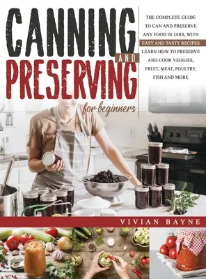 Cómo preparar una receta: La Guía Completa para Enlatar y Conservar cualquier Alimento en Tarros, con Recetas Fáciles y Sabrosas. Aprenda a Conservar y - Canning and Preserving for Beginners: The Complete Guide to Can and Preserve any Food in Jars, with Easy and Tasty Recipes. Learn how to Preserve and