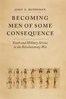 Convertirse en hombres de cierta importancia: La juventud y el servicio militar en la Guerra de Independencia - Becoming Men of Some Consequence: Youth and Military Service in the Revolutionary War