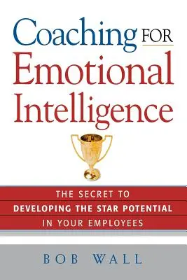 Coaching para la inteligencia emocional: El secreto para desarrollar el potencial estrella de sus empleados - Coaching for Emotional Intelligence: The Secret to Developing the Star Potential in Your Employees