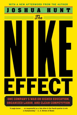 El efecto Nike: La guerra de una empresa contra la educación superior, el trabajo organizado y la competencia limpia - The Nike Effect: One Company's War on Higher Education, Organized Labor, and Clean Competition