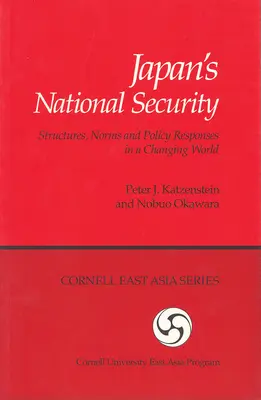 La seguridad nacional de Japón: Estructuras, normas y respuestas políticas en un mundo cambiante - Japan's National Security: Structures, Norms and Policy Responses in a Changing World