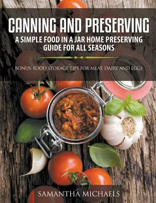 Conservas y enlatados: Una sencilla guía de conservación casera de alimentos en tarro para todas las estaciones: Bono: Consejos para almacenar carne, lácteos y huevos. - Canning and Preserving: A Simple Food In A Jar Home Preserving Guide for All Seasons: Bonus: Food Storage Tips for Meat, Dairy and Eggs