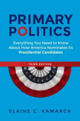 Políticas primarias: Todo lo que necesita saber sobre cómo Estados Unidos designa a sus candidatos presidenciales - Primary Politics: Everything You Need to Know about How America Nominates Its Presidential Candidates