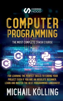 Programación de ordenadores: El más completo curso acelerado para aprender las habilidades perfectas para codificar su proyecto, incluso si usted es un principiante absoluto. - Computer programming: The Most Complete Crash Course for Learning The Perfect Skills To Coding Your Project Even If You Are an Absolute Begi