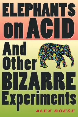 Elefantes en ácido: Y otros experimentos extraños - Elephants on Acid: And Other Bizarre Experiments