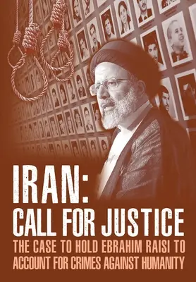 IRÁN; Llamamiento a la justicia: El caso para que Ebrahim Raisi rinda cuentas por crímenes contra la humanidad - IRAN; Call for Justice: The Case to Hold Ebrahim Raisi to Account for Crimes Against Humanity