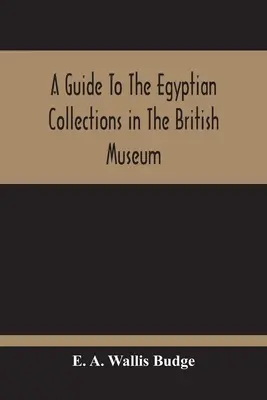 Guía de las colecciones egipcias del Museo Británico - A Guide To The Egyptian Collections In The British Museum