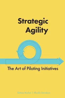 Agilidad estratégica: El arte de pilotar iniciativas - Strategic Agility: The Art of Piloting Initiatives