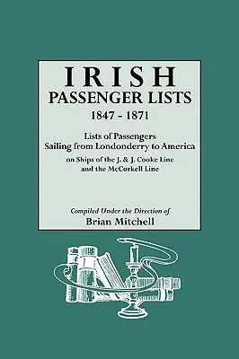 Listas de pasajeros irlandeses, 1847-1871. Listas de pasajeros que zarparon de Londonderry rumbo a América en buques de la J. & J. Cooke Line y la McCorkell Line. - Irish Passenger Lists, 1847-1871. Lists of Passengers Sailing from Londonderry to America on Ships of the J. & J. Cooke Line and the McCorkell Line