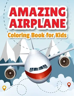 Libro para colorear de aviones: Aviones para colorear para niños pequeños, preescolares y niños de todas las edades - Amazing Airplane Coloring Book: Airplanes Coloring Book for Toddlers, Preschoolers and Kids of All Ages