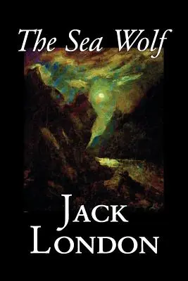 El lobo de mar de Jack London, Ficción, Clásicos, Historias del mar - The Sea Wolf by Jack London, Fiction, Classics, Sea Stories