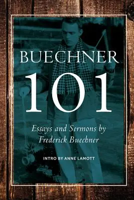 Buechner 101: Ensayos y sermones de Frederick Buechner - Buechner 101: Essays and Sermons by Frederick Buechner