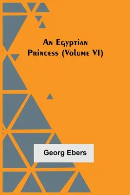 Una princesa egipcia (Volumen VI) - An Egyptian Princess (Volume VI)