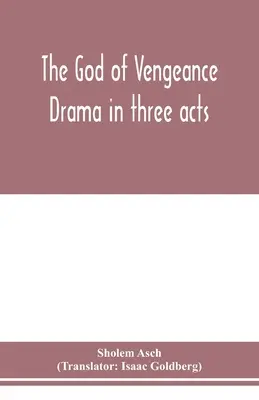 El Dios de la venganza; drama en tres actos - The God of vengeance; drama in three acts