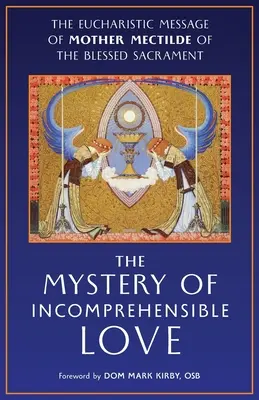 El Misterio del Amor Incomprensible: El mensaje eucarístico de la Madre Mectilde del Santísimo Sacramento - The Mystery of Incomprehensible Love: The Eucharistic Message of Mother Mectilde of the Blessed Sacrament