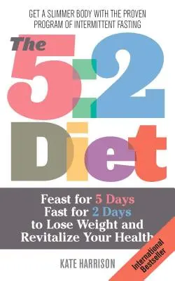 Dieta 5:2: Festín durante 5 días, ayuno durante 2 días para perder peso y revitalizar su salud - 5: 2 Diet: Feast for 5 Days, Fast for 2 Days to Lose Weight and Revitalize Your Health