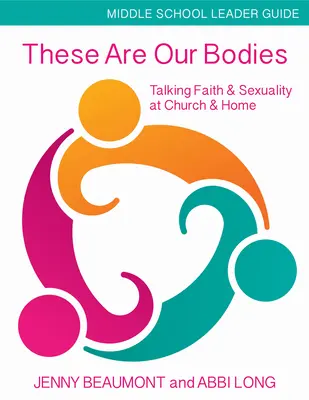 Estos son nuestros cuerpos, Guía para el profesor de secundaria: Hablar de fe y sexualidad en la iglesia y en casa - These Are Our Bodies, Middle School Leader Guide: Talking Faith & Sexuality at Church & Home